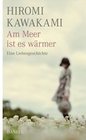 [Hiromi Kawakami: Am Meer ist es w&auml;rmer]