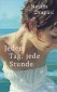 Jeden Tag, jede Stunde