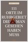 111 Orte im Ruhrgebiet, die man gesehen haben muß