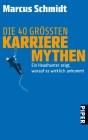 [Marcus Schmidt: Die 40 gr&ouml;&szlig;ten Karriere-Mythen]