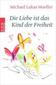 Die Liebe ist das Kind der Freiheit
