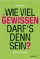 Wie viel Gewissen darf`s denn sein?