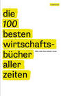 [Jack Covert, Peter Felixberger, Wolfgang Hanfstein, Todd Sattersten: Die 100 besten Wirtschaftsb&uuml;cher aller Zeiten]