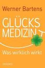 [Werner Bartens: Gl&uuml;cksmedizin]
