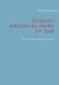Erfolgreich selbstständig werden mit Spaß
