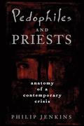 Pedophiles and Priests: Anatomy of a Contemporary Crisis