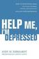 Help Me, I'm Depressed: How to Effectively Help Your Family Members, Friends, and Colleagues Dealing with Depression