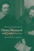 The Political World of Thomas Wentworth, Earl of Strafford, 1621 1641