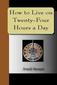 How to Live on Twenty-Four Hours a Day