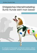 Erfolgreiches Internetmarketing: Bunte Hunde sieht man besser