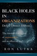Black Holes in Organizations: Define Dissect Diffuse
