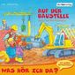 Was hör ich da? Auf der Baustelle