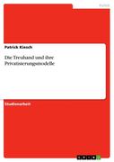 Die Treuhand und ihre Privatisierungsmodelle