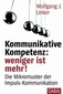 [Wolfgang J. Linker: Kommunikative Kompetenz: weniger ist mehr!]