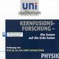 Kernfusionsforschung - die Sonne auf die Erde holen