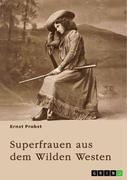 Superfrauen aus dem Wilden Westen