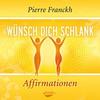 [Pierre Franckh: W&uuml;nsch dich schlank - Affirmationen]