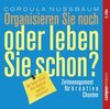 [Cordula Nussbaum: Organisieren Sie noch oder leben Sie schon?]