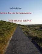 Meine kleine Lebensschule: Ich bin, was ich bin